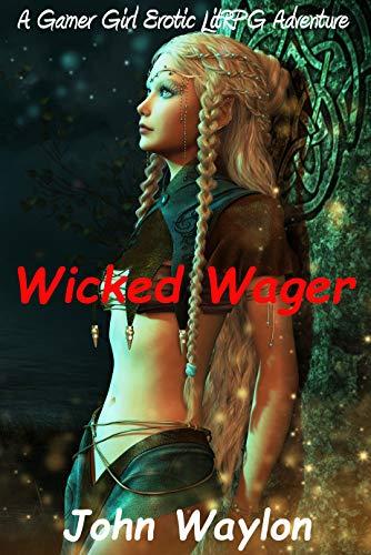 Unlocking Fantasy: Wicked Wager​ - A Gamer Girl ‌Erotic LitRPG Adventure, Mind Games, and Elfmaids Like it Rough!